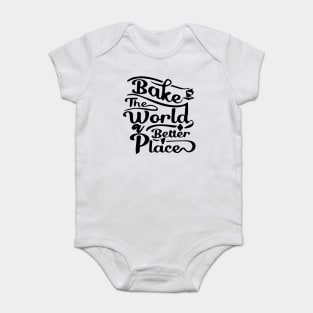 You Bake The World A Better Place Baby Bodysuit